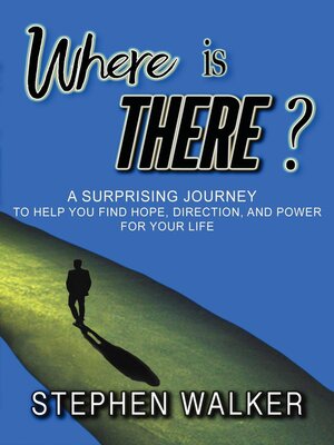 cover image of Where is There?; a Surprising Journey to Help You Find Hope, Direction, and Power for Your Life